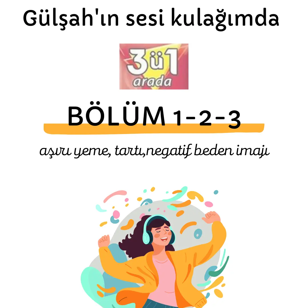 3Ü1 ARADA | negatif beden imajı, aşırı yeme sonrası, tartılma isteği