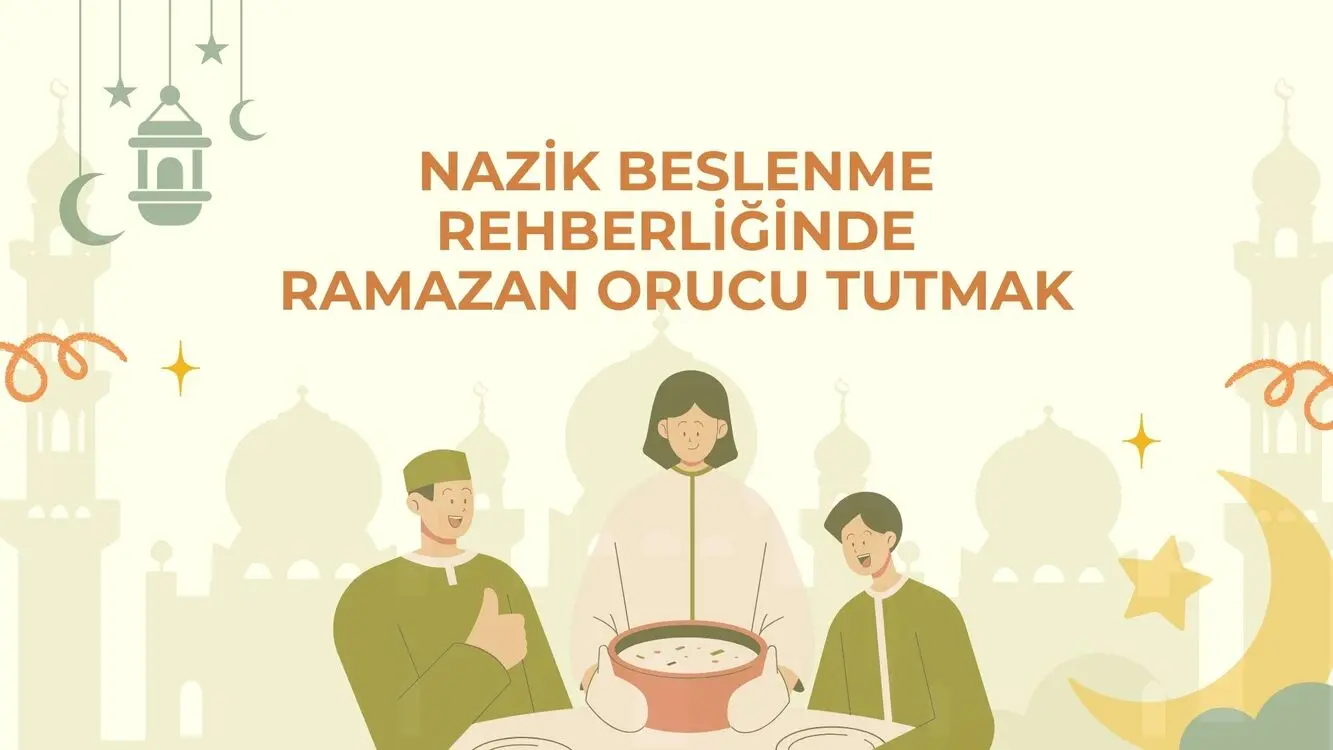 NAZİK BESLENEREK RAMAZANDA ORUÇ TUTMAK
